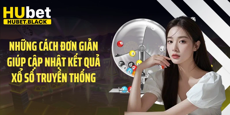 Những cách đơn giản giúp cập nhật kết quả xổ số truyền thống