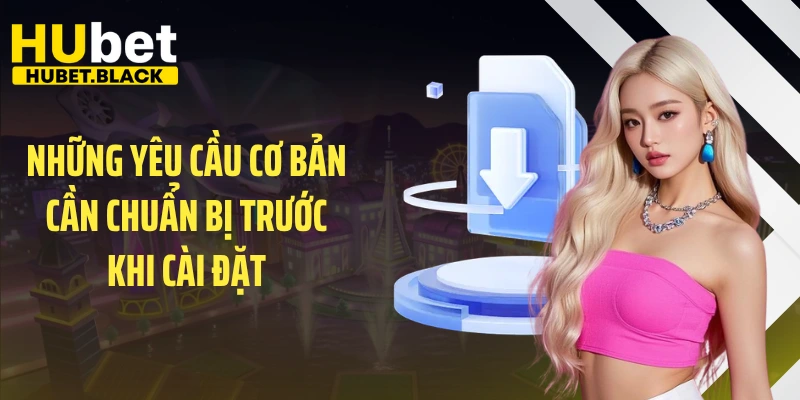 Những yêu cầu cơ bản cần chuẩn bị trước khi cài đặt