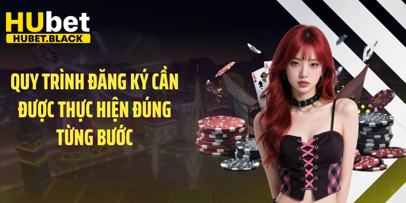 Quy trình đăng ký cần được thực hiện đúng từng bước