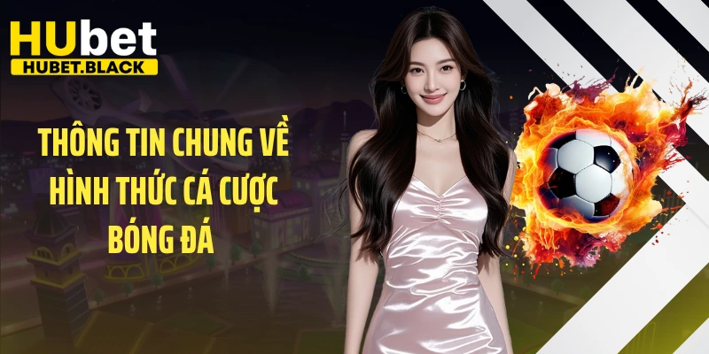 Thông tin chung về hình thức cá cược bóng đá